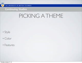 PICKING A THEME

    • Style

    • Color

    • Features




Thursday, January 17, 13
 