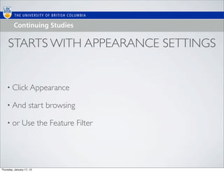STARTS WITH APPEARANCE SETTINGS


    • Click Appearance

    • And            start browsing

    • or        Use the Feature Filter




Thursday, January 17, 13
 