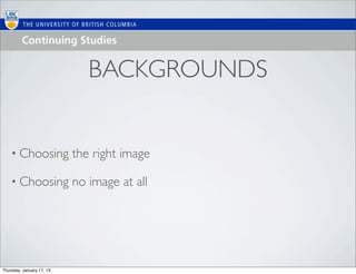 BACKGROUNDS


    • Choosing             the right image

    • Choosing             no image at all




Thursday, January 17, 13
 