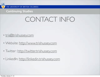 CONTACT INFO

    • tris@trishussey.com

    • Website: http://www.trishussey.com

    • Twitter: http://twitter.trishussey.com

    • LinkedIn: http://linkedin.trishussey.com




Thursday, January 17, 13
 