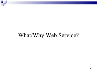 What/Why Web Service?




                        9
 