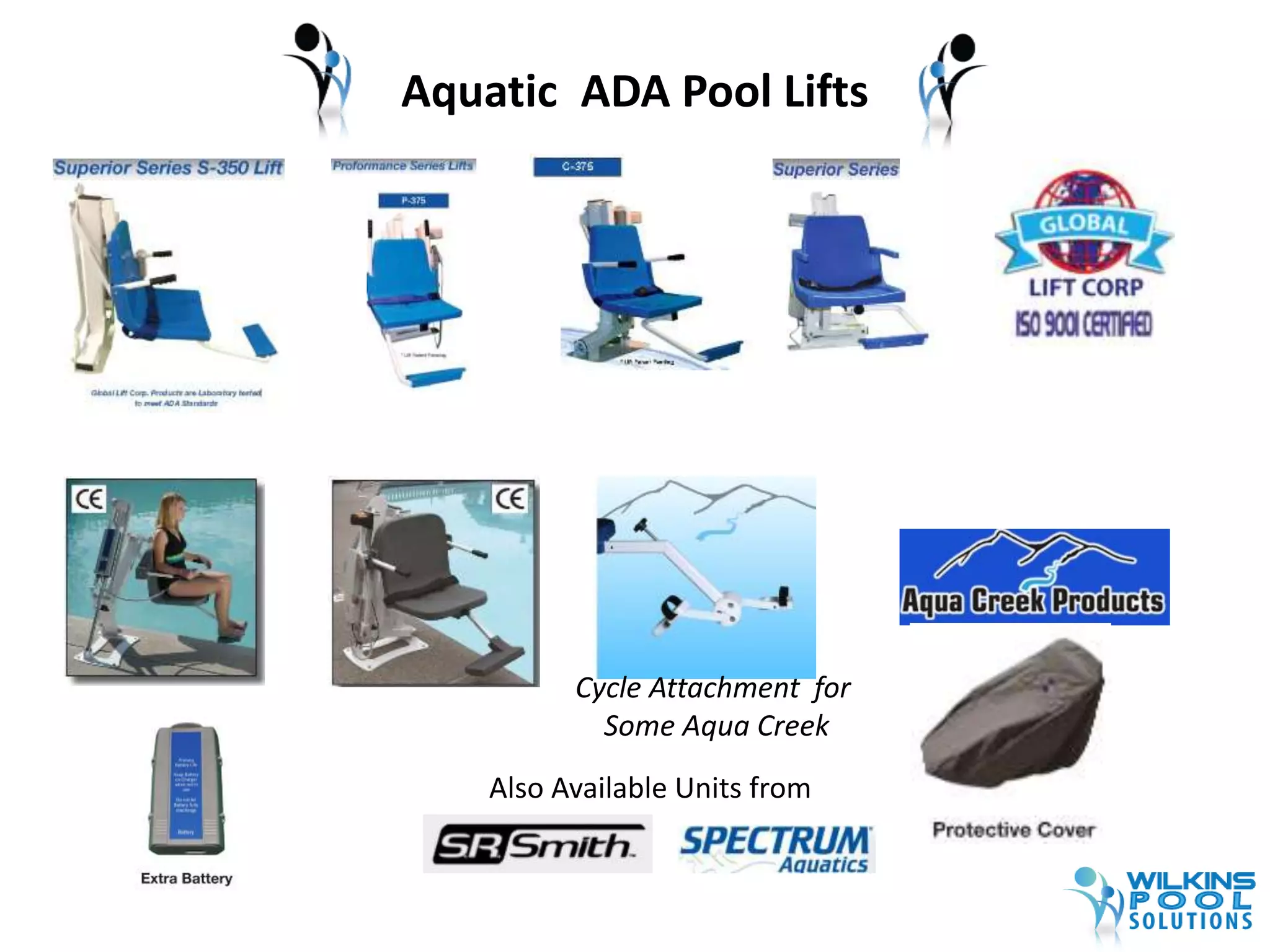 Aquatic ADA Pool Lifts 
Cycle Attachment for 
Some Aqua Creek 
Also Available Units from 
 