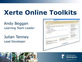 Xerte Online Toolkits Andy Beggan Learning Team Leader Julian Tenney Lead Developer 