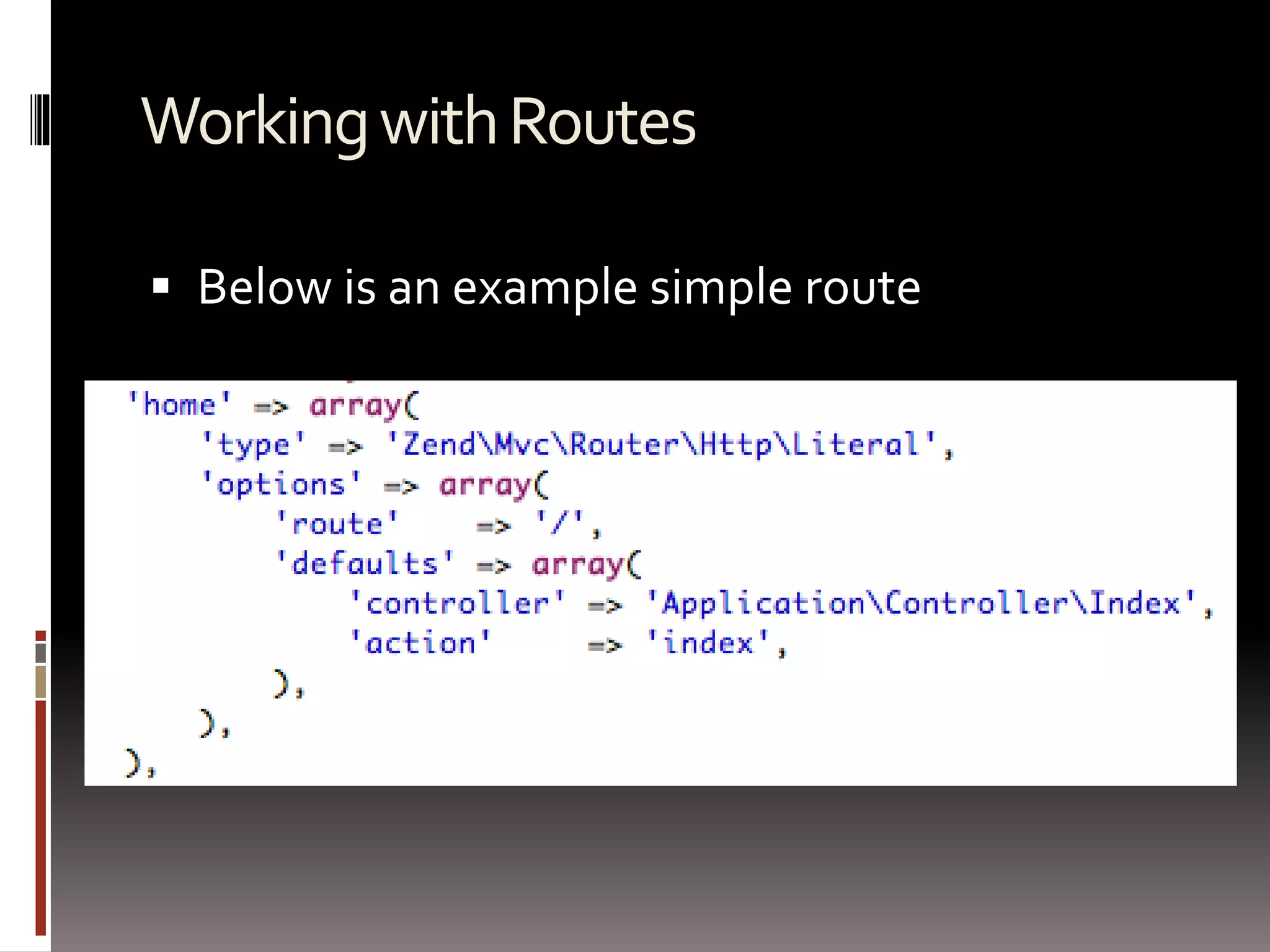 Working with Routes 
 Below is an example simple route 
 