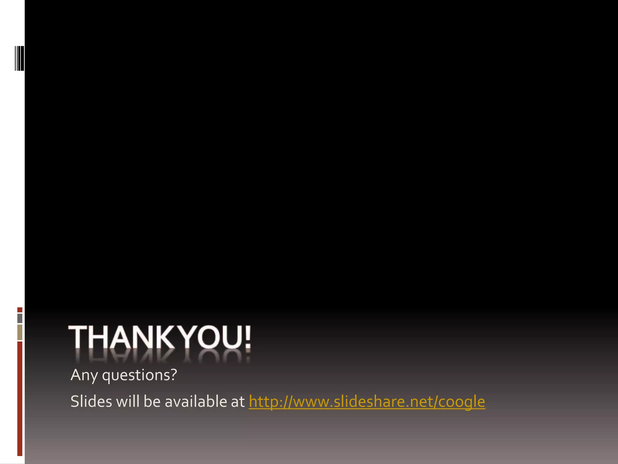 Any questions? 
Slides will be available at http://www.slideshare.net/coogle 
