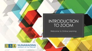 INTRODUCTION
TO ZOOM
Welcome to Online Learning
 