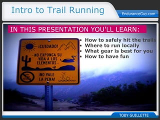   Intro to Trail Running    IN THIS PRESENTATION YOU'LL LEARN:   ,[object Object],[object Object],[object Object],[object Object]