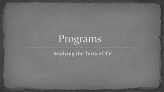 Studying the Texts of TV 
 