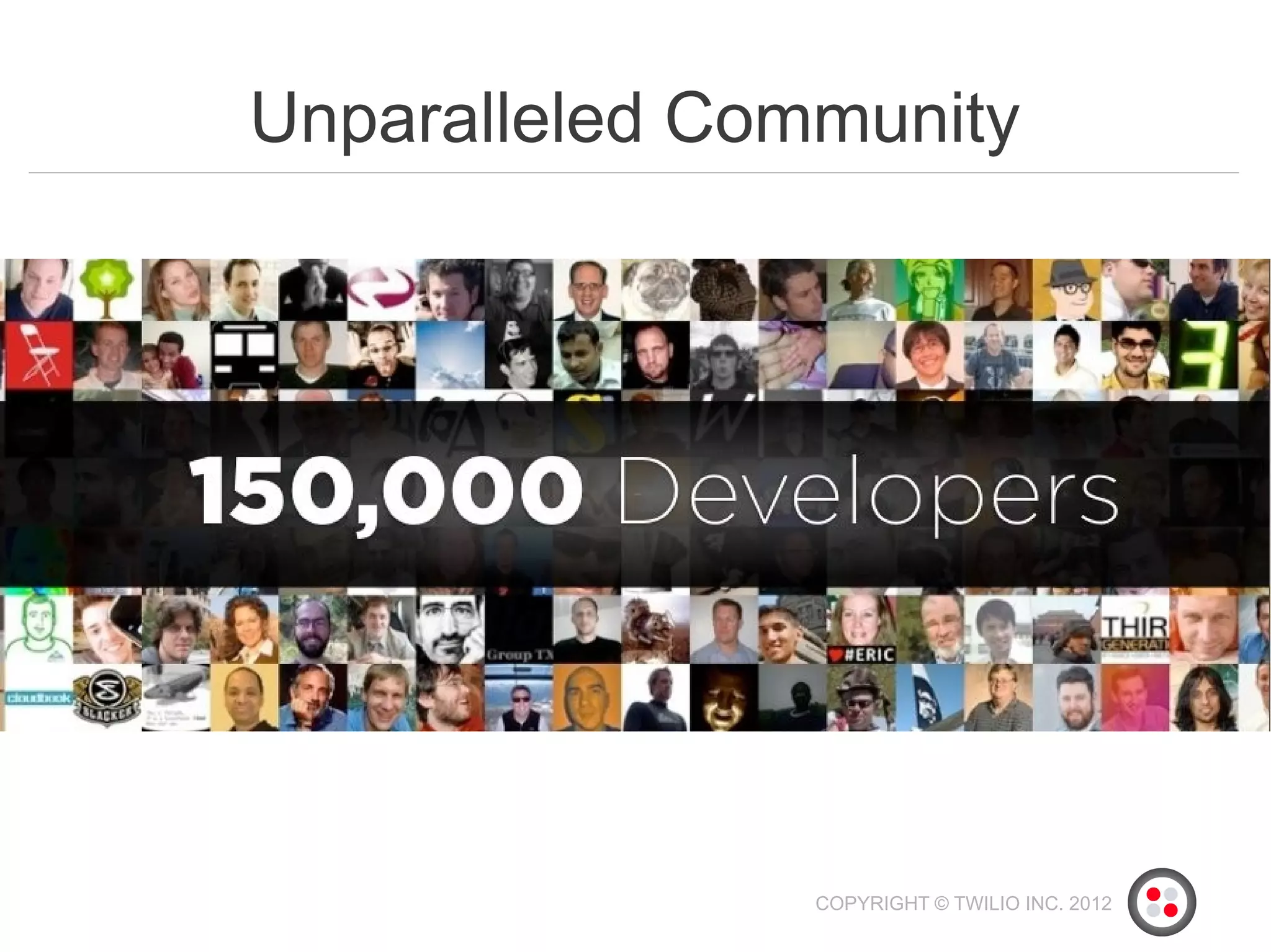Unparalleled Community




                COPYRIGHT © TWILIO INC. 2012
 