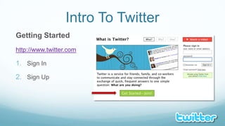 Intro To TwitterGetting Startedhttp://www.twitter.comSign InSign Up