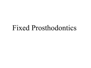 Fixed Prosthodontics
 