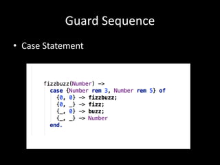 Guard Sequence
• Case Statement
 