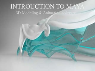 INTROUCTION TO MAYA
3D Modeling & Animation software
 