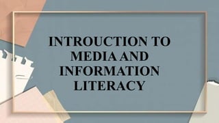 INTROUCTION TO
MEDIAAND
INFORMATION
LITERACY
 