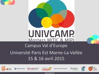 Campus Val d’Europe
Université Paris Est Marne-La-Vallée
15 & 16 avril 2015
 