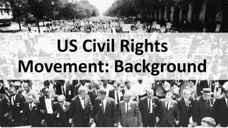 US Civil Rights
Movement: Background
 