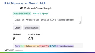 ©2023 VMware, Inc.
Brief Discussion on Tokens - NLP
API Costs and Context Length
 