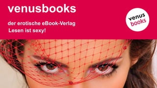 venusbooks
der erotische eBook-Verlag
Lesen ist sexy!
 