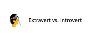 Extravert vs. Introvert
