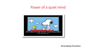Power of a quiet mind
Amandeep Chandna
 