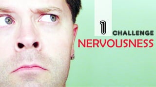 CHALLENGE1
NERVOUSNESS
 
