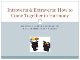 Introvert Together Introverts & Extraverts: How to Come Together in Harmony | PPTX