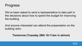 GDSGDS
Progress
We’ve been asked to send a representative to take part in
the decisions about how to spend the budget for ...