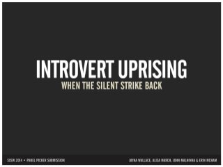 Introvert Uprising: When The Silent Strike Back (SXSW Panel Picker Submission)