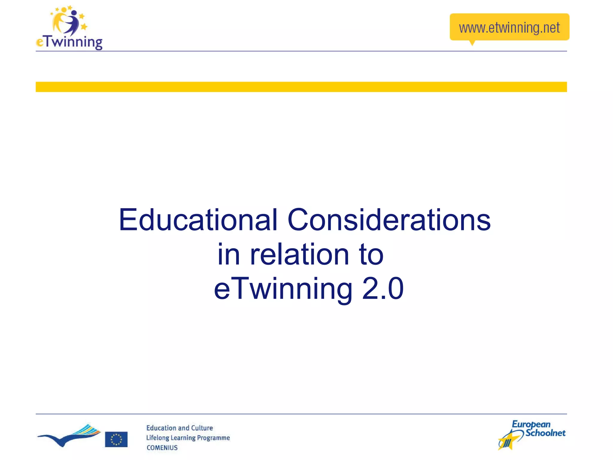 Educational Considerations  in relation to  eTwinning 2.0 