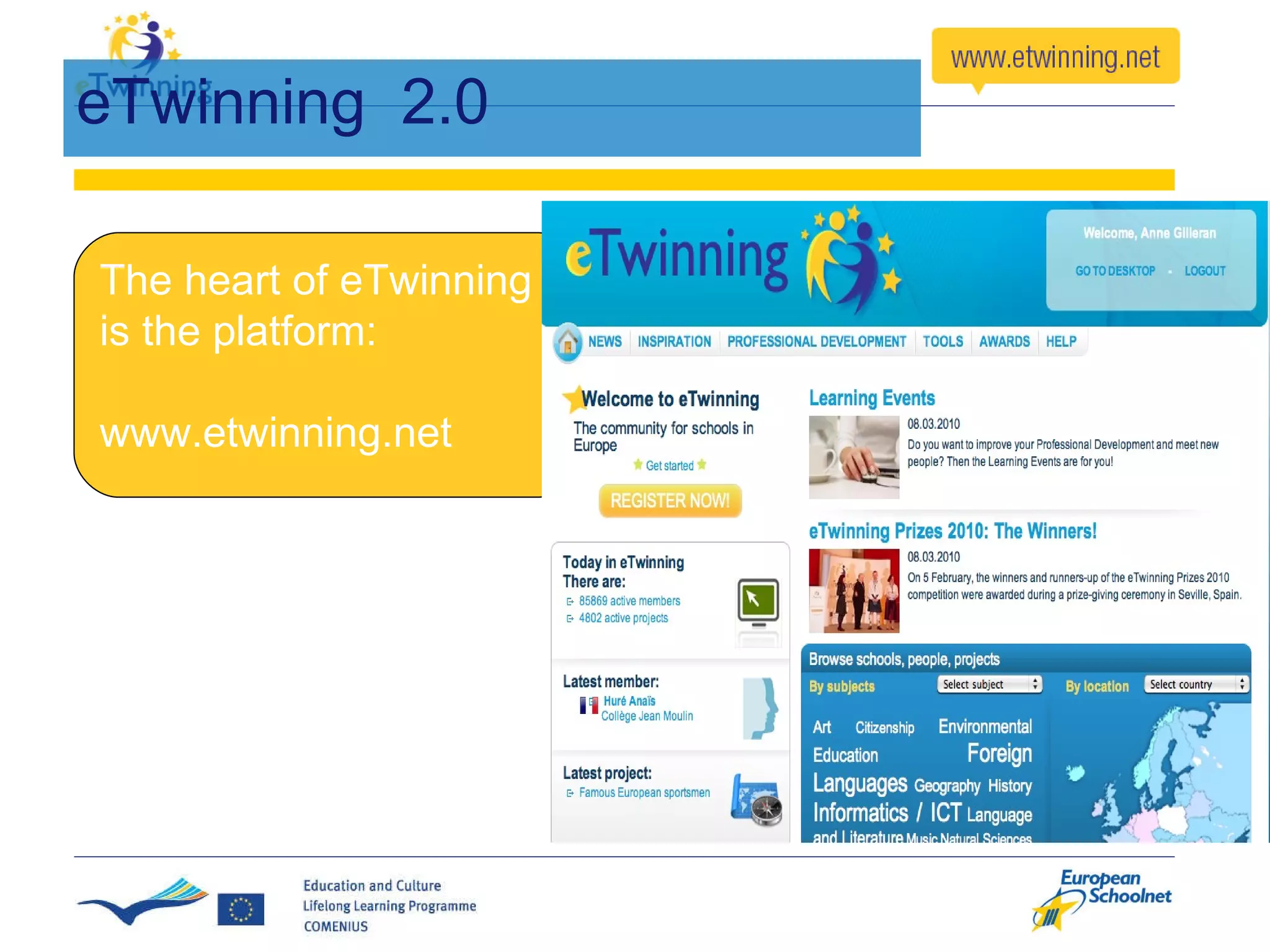 eTwinning  2.0 The heart of eTwinning is the platform: www.etwinning.net 
