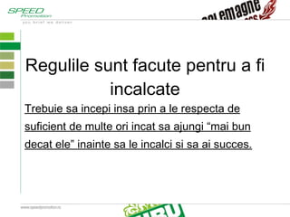 Regulile sunt facute pentru a fi incalcate Trebuie sa incepi insa prin a le respecta de suficient de multe ori incat sa ajungi “mai bun decat ele” inainte sa le incalci si sa ai succes. 