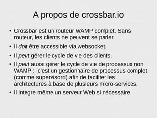 Does it blend ?
En stressant un peu sa stack WAMP, on peut :
● Envoyer 1,000 PubSub/sec de 32+ bytes vers 1,000 abonnés pour
une latence moyenne de 25 ms avec une charge CPU de 65%.
ou
● Envoyer 6,000 RPC/sec, avec une latence moyenne de 400 ms.
ou
● Servir 6,000 clients, avec une latence moyenne de 850ms.
Sur un Rasberry Pi :)
 