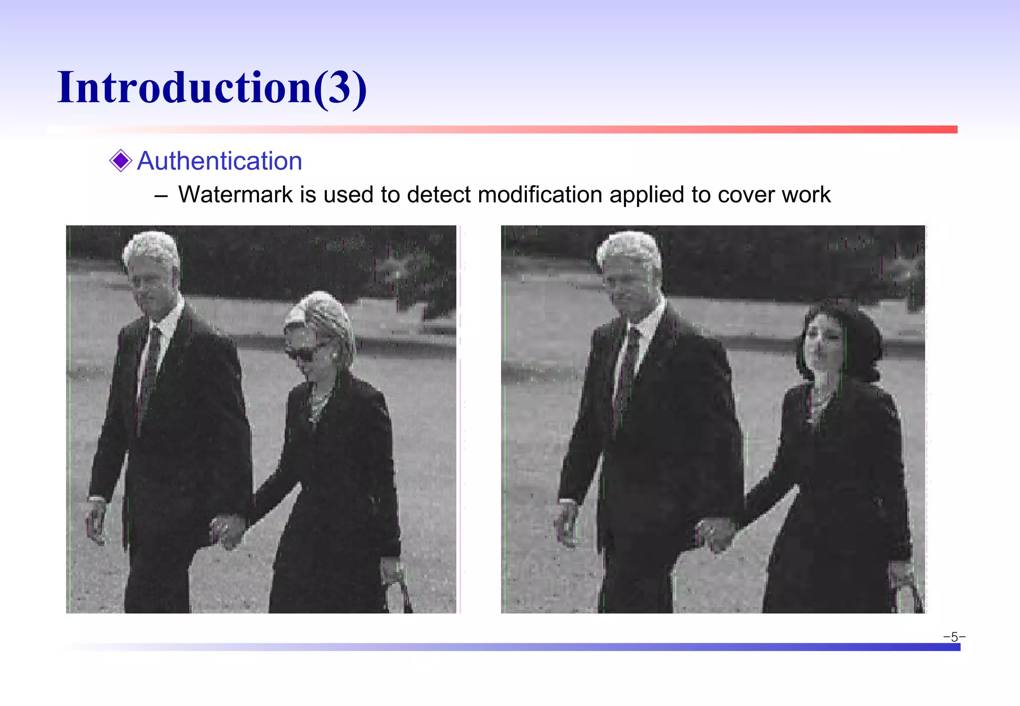 Introduction(3) Authentication Watermark is used to detect modification applied to cover work 