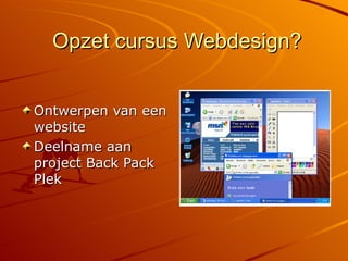 Opzet cursus Webdesign? Ontwerpen van een website Deelname aan project Back Pack Plek 