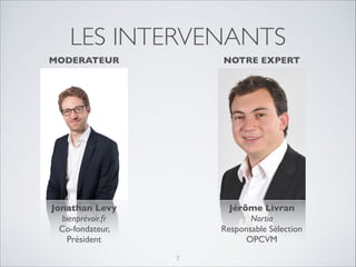 LES INTERVENANTS
MODERATEUR	


NOTRE EXPERT	


Jonathan Levy	

bienprévoir.fr	

Co-fondateur,
Président

Jérôme Livran	

Nortia	

Responsable Sélection
OPCVM
7

 
