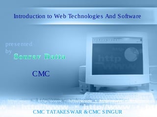 Introduction to Web Technologies And Software
CMC
presented
by
CMC TATAKESWAR & CMC SINGUR
 