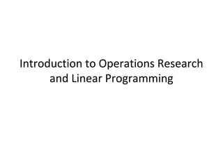 Introduction to Operations Research
and Linear Programming
 