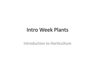 Intro Week Plants Introduction to Horticulture 