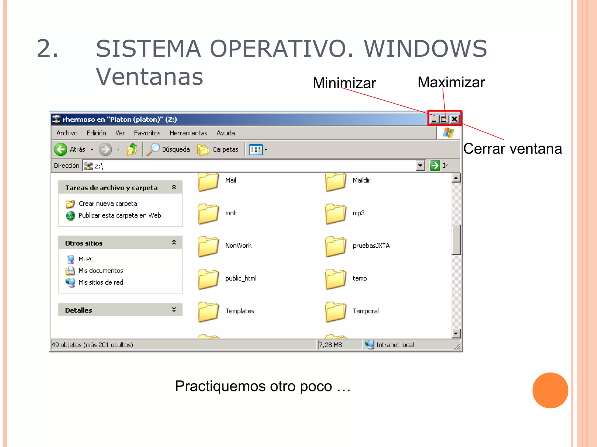 2.   SISTEMA OPERATIVO. WINDOWS
     Ventanas       Minimizar Maximizar



                                      Cerrar ventana




           Practiquemos otro poco …
 