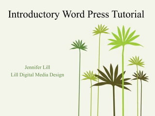 Introductory Word Press Tutorial Jennifer Lill Lill Digital Media Design 