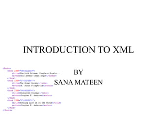 INTRODUCTION TO XML
BY
SANA MATEEN
 