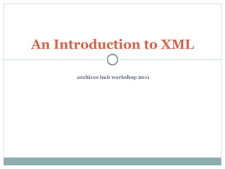 archives hub workshop 2011 An Introduction to XML 