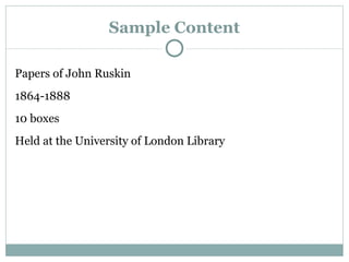 Sample Content Papers of John Ruskin 1864-1888 10 boxes Held at the University of London Library 