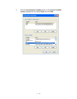 3.   Click the Environment Variables button. In the System Variables
     section, highlight the line labeled Path and click Edit.




                              1 - 16
 