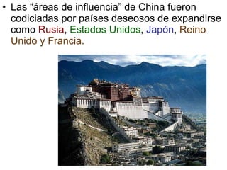 Las “áreas de influencia” de China fueron codiciadas por países deseosos de expandirse como  Rusia ,  Estados Unidos ,  Japón ,  Reino Unido y Francia. 
