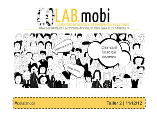 #colabmobi   Taller 2 | 11/12/12
 