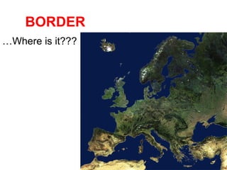 BORDER
…Where is it???

 