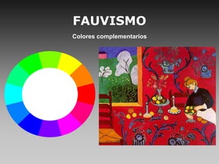 FAUVISMO
Colores complementarios
 
