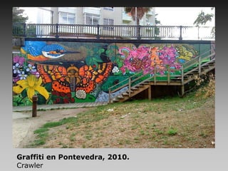 Graffiti en Pontevedra, 2010.
Crawler
 
