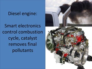Diesel engine: Smart electronics control combustion cycle, catalyst removes final pollutants 
